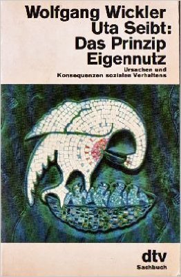 Das Prinzip Eigennutz : Ursachen u. Konsequenzen sozialen Verhaltens. ; Uta Seibt / dtv ; 1697 - Wickler, Wolfgang und Uta Seibt