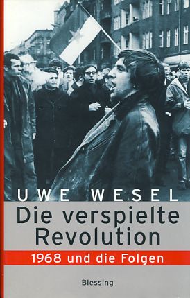 Die verspielte Revolution. 1968 und die Folgen. - Wesel, Uwe