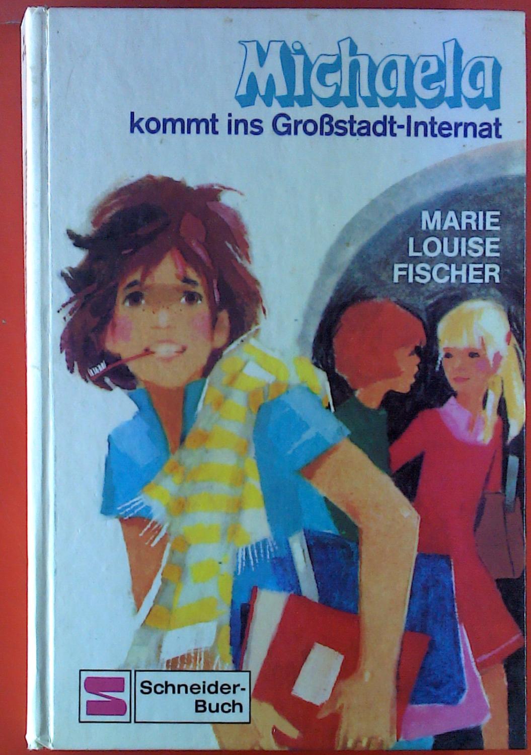 Michaela kommt ins Großstadt-Internat - Marie Luise Fischer