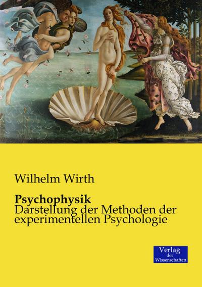 Psychophysik : Darstellung der Methoden der experimentellen Psychologie - Wilhelm Wirth