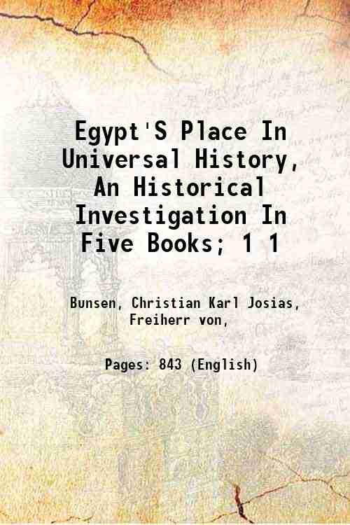 Egypt'S Place In Universal History, An Historical Investigation In Five Books; Volume 1 1848 - Bunsen, Christian Karl Josias, Freiherr von,