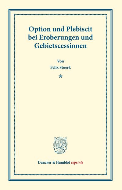 Option und Plebiscit bei Eroberungen und Gebietscessionen. - Felix Stoerk