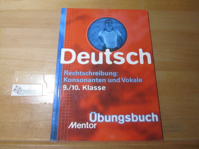 Rechtschreibung: Konsonanten und Vokale; Teil: Kl. 9. 10./ Antje Kelle / Mentor-Übungsbuch ; 802 : Deutsch - Kelle, Antje