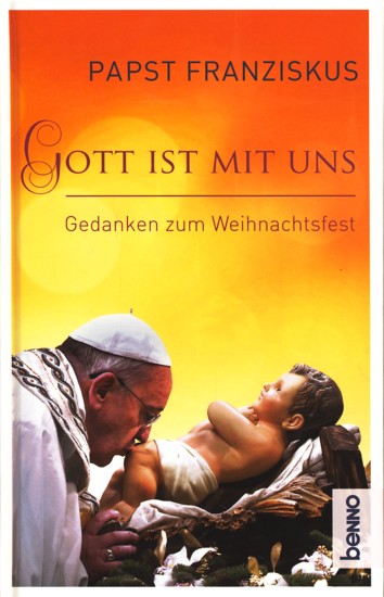 Gott ist mit uns - Gedanken zum Weihnachtsfest. - Papst Franziskus