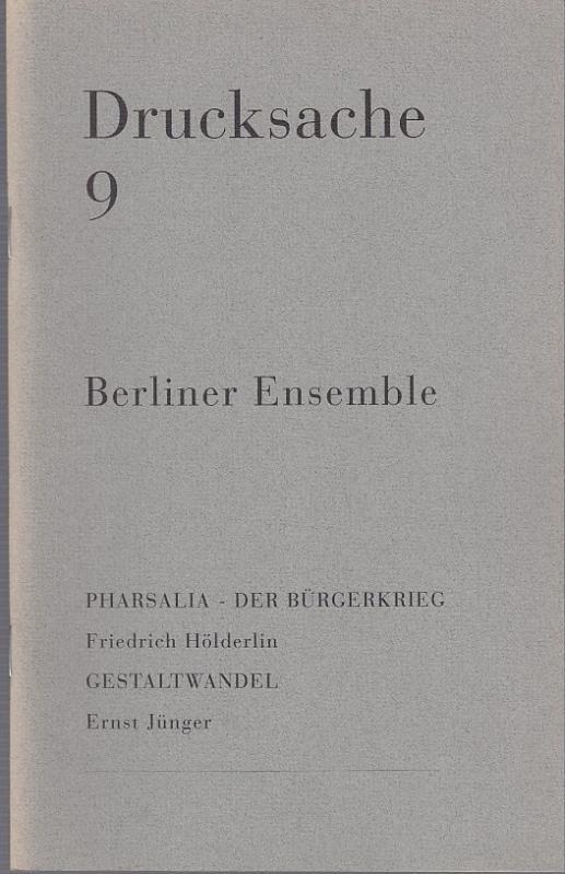 Drucksache 9. Pharsalia - Der Bürgerkrieg. Friedrich Hölderlin. Gestaltwandel. Ernst Jünger. - Berliner Ensemble Berlin, Redaktion Heiner Müller / Holger Teschke. Friedrich Hölderlin / Ernst Jünger.