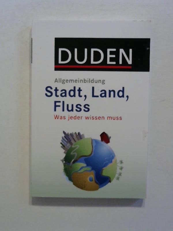 DUDEN Allgemeinbildung: Stadt, Land, Fluss: Was jeder wissen muss. - Hess, Jürgen C.