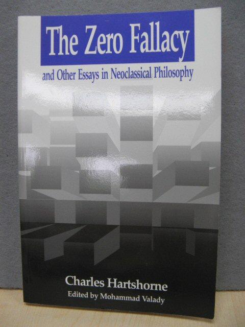 The Zero Fallacy, and Other Essays in Neoclassical Philosophy - Hartshorne, Charles; Valady, Mohammad (ed.)