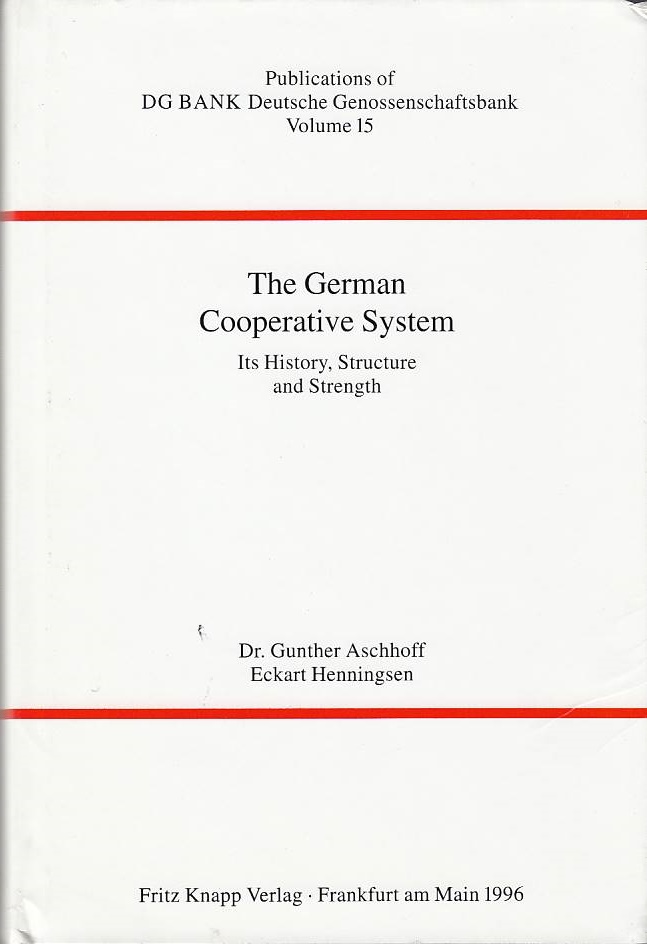 The German cooperative system : its history, structure and strength. ; Eckart Henningsen / DG-Bank: Veröffentlichungen der DG-Bank, Deutsche Genossenschaftsbank ; Vol. 15 - Aschhoff, Gunther and Eckart Henningsen