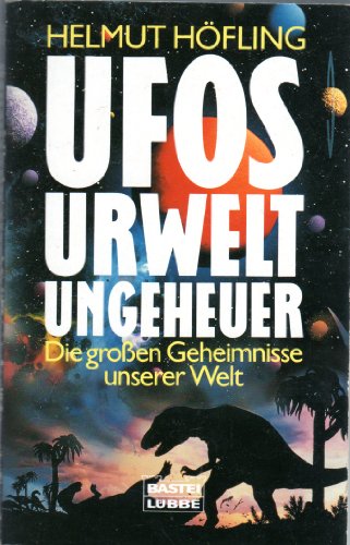 Ufos, Urwelt, Ungeheuer : die grossen Geheimnisse unserer Welt. Bastei-Lübbe-Taschenbuch ; Bd. 60345 : Sachbuch - Höfling, Helmut