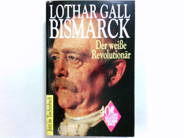 Bismarck : der weisse Revolutionär. Ullstein ; Nr. 23286 : Sachbuch - Gall, Lothar