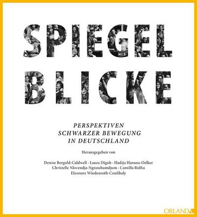Spiegelblicke : Perspektiven Schwarzer Bewegung in Deutschland - Denise Bergold-Caldwell
