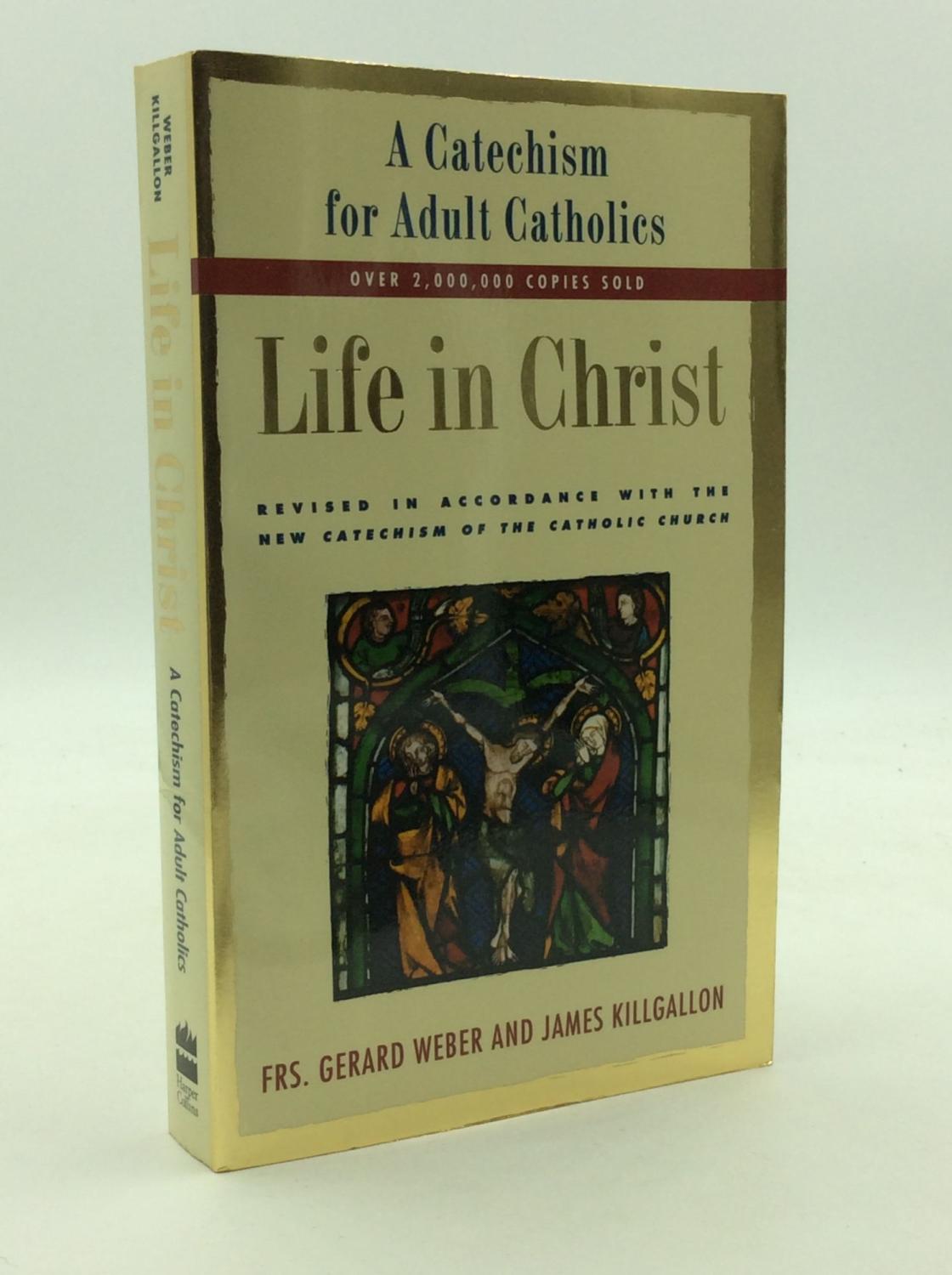 LIFE IN CHRIST A Catechism for Adult Catholics by Frs. Gerard er