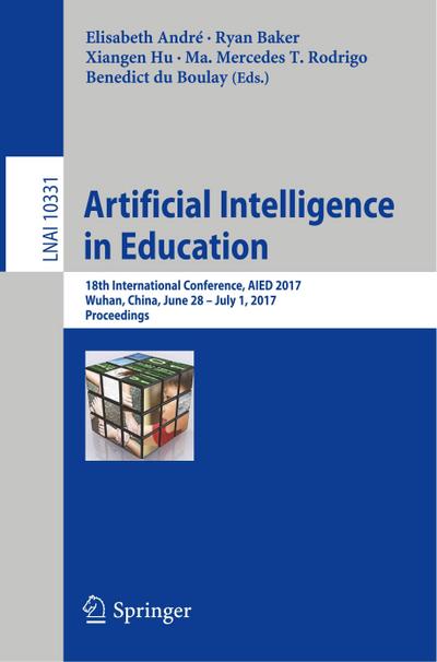 Artificial Intelligence in Education : 18th International Conference, AIED 2017, Wuhan, China, June 28 ¿ July 1, 2017, Proceedings - Elisabeth André