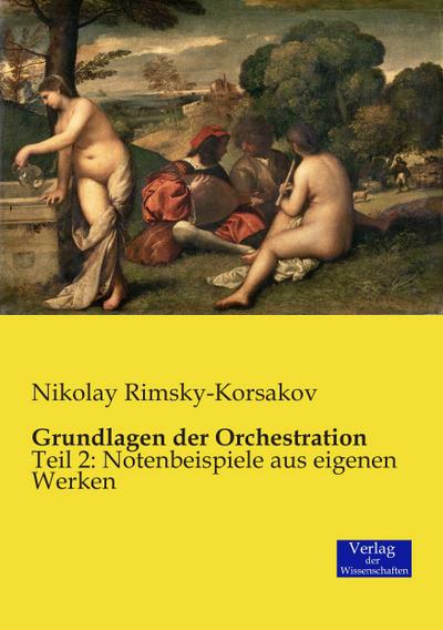 Grundlagen der Orchestration : Teil 2: Notenbeispiele aus eigenen Werken - Nikolay Rimsky-Korsakov