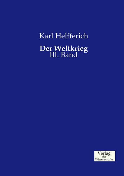 Der Weltkrieg : III. Band - Karl Helfferich