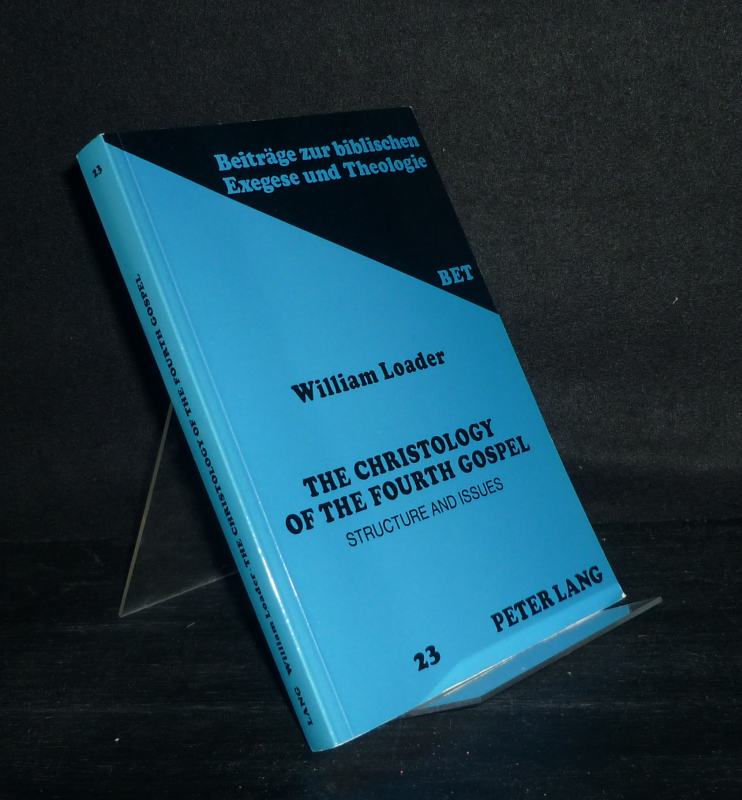 The Christology of the Fourth Gospel. Structure and Issues. By William Loader. (= Beiträge zur biblischen Exegese und Theologie, Band 23). - Loader, William