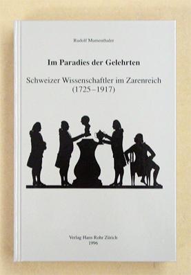 Im Paradies der Gelehrten. Schweizer Wissenschaftler Im Zarenreich (1725 - 1917). - Mumenthaler, Rudolf