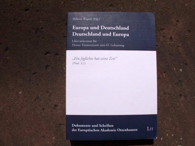 Europa und Deutschland - Deutschland und Europa. Liber amicorum für Heiner Timmermann zum 65. Geburtstag. (= Dokumente und Schriften der europäischen Akademie Otzenhausen. Herausgegeben von Heiner Timmermann, Band 139). - Wagner, Helmut (Hrsg.)