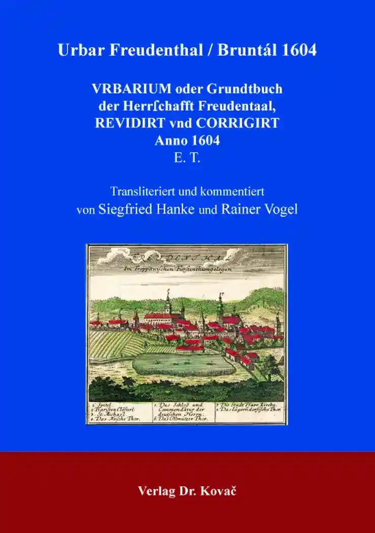 Urbar Freudenthal / BruntÃ¡l 1604, VRBARIUM oder Grundtbuch der HerrÅ¿chafft Freudentaal