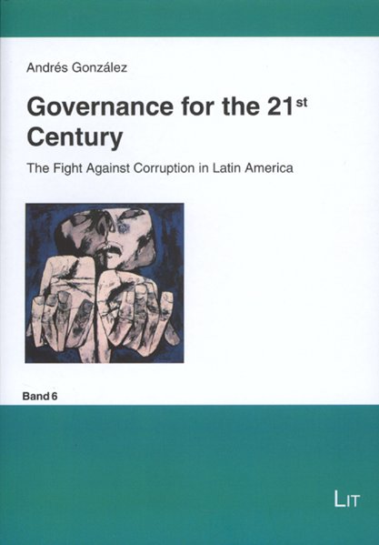 Governance for the 21st Century The Fight Against Corruption in Latin America - Fragen Politischer Ordnung in Einer Globalisierten Welt - González, Andrés