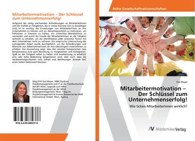 Mitarbeitermotivation - Der Schlüssel zum Unternehmenserfolg! : Wie ticken MitarbeiterInnen wirklich? - Ilse Mayer