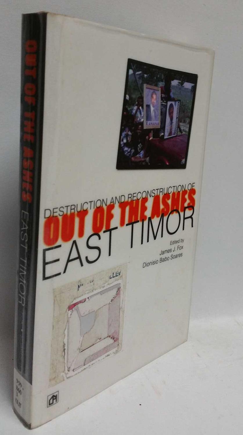 Out of the Ashes: Destruction and Reconstruction of East Timor - James J. Fox; Bionisio Babo Soares