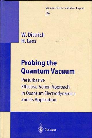 Probing the Quantum Vacuum. Perturbative Effective Action Approach in Quantum Electrocynamics and its Application. - Dittrich, W. / Gies, H.
