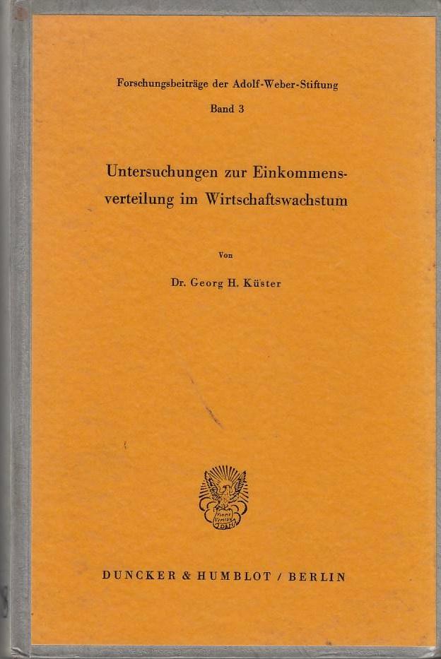 Untersuchungen zur Einkommensverteilung im Wirtschaftswachstum. Forschungsbeiträge der Adolf-Weber-Stiftung, Bd. 3 - Küster, Georg H.