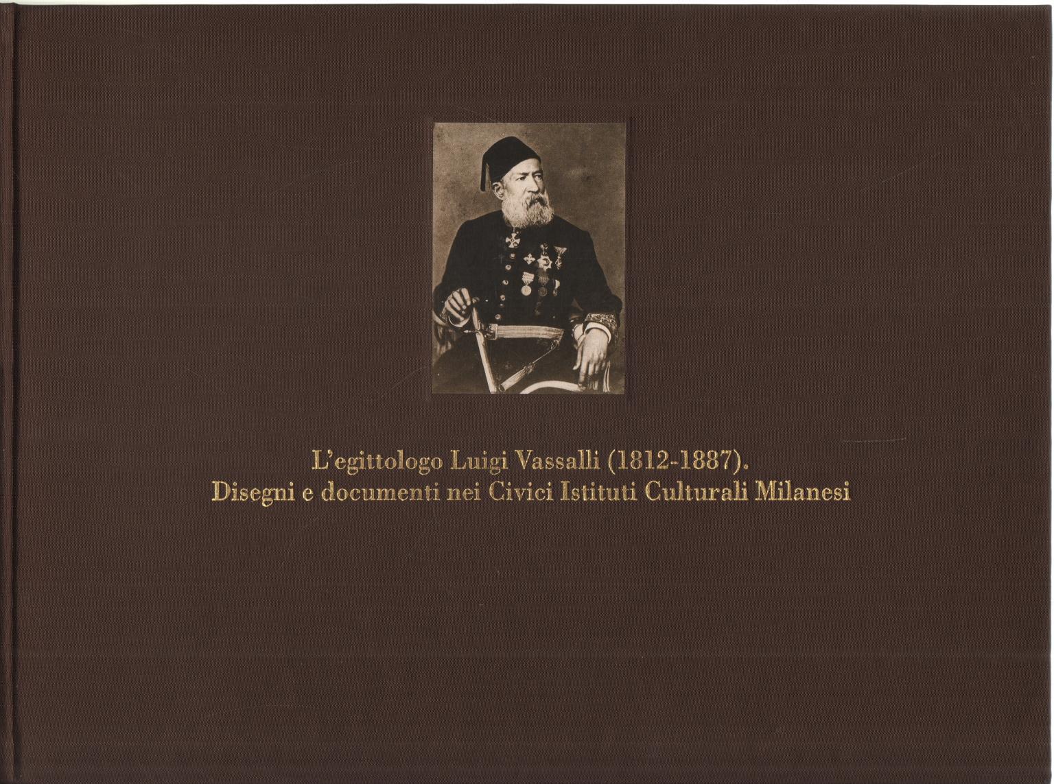 L'egittologo Luigi Vassalli (18121887). Disegni e documenti nei Civici