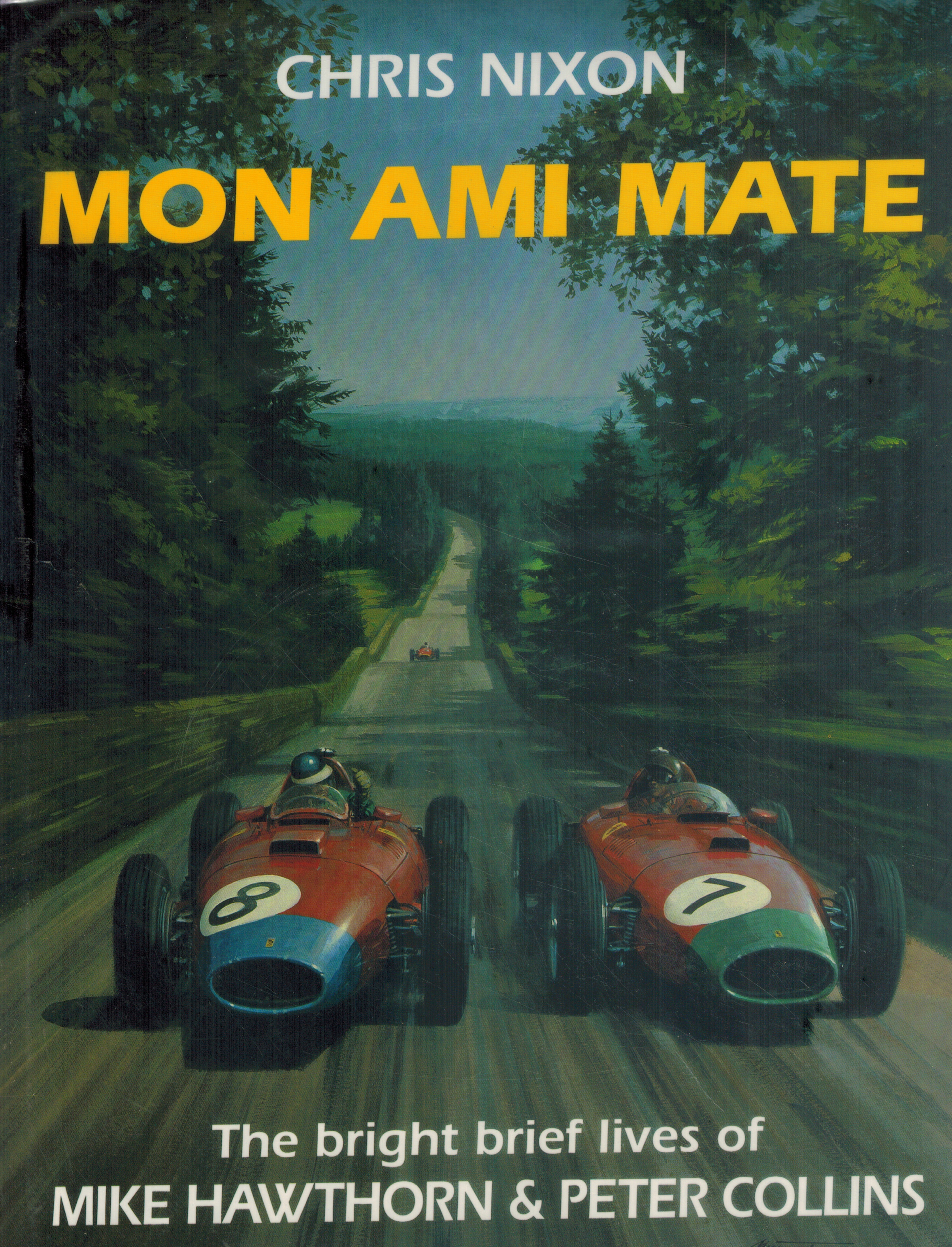 MON AMI MATE The Bright Brief Lives of Mike Hawthorn & Peter Collins - Nixon, Chris
