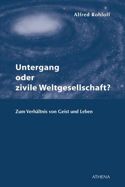 Untergang oder zivile Weltgesellschaft?: Zum Verhältnis von Geist und Leben (Diskurs Philosophie, Band 12) - Rohloff, Alfred