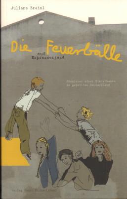 Die Feuerbälle auf Erpresserjagd. Abenteuer einer Kinderbande im geteilten Deutschland. - Breinl, Juliane