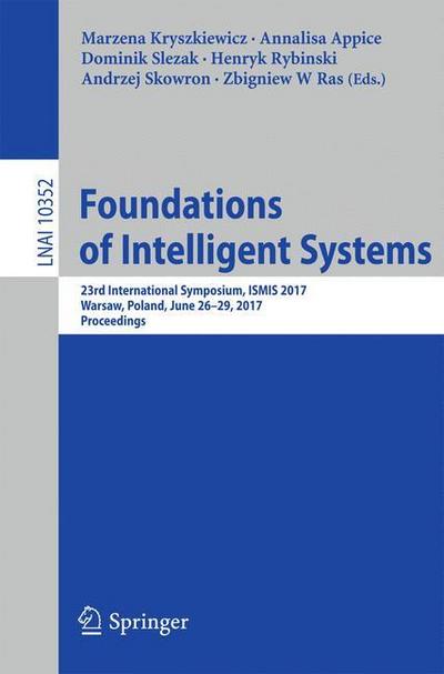 Foundations of Intelligent Systems : 23rd International Symposium, ISMIS 2017, Warsaw, Poland, June 26-29, 2017, Proceedings - Marzena Kryszkiewicz