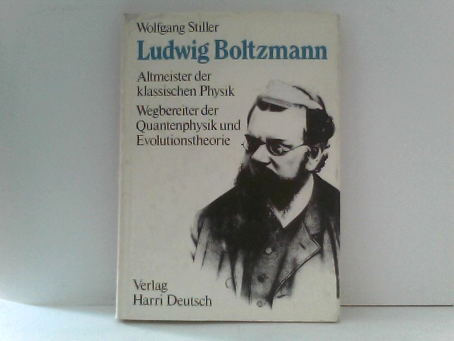 Ludwig Boltzmann: Altmeister der klassischen Physik. Wegbereiter der Quantenphysik und Evolutionstheorie - Stiller, Wolfgang