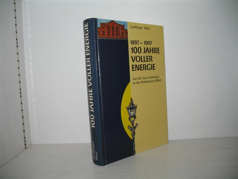 100 Jahre voller Energie 1897 - 1997: Von der Gas-Commission zu den Stadtwerken Willich. Hrsg.: Stadtwerke Willich GmbH; - Gumbinger, Manfred und Dieter Maul