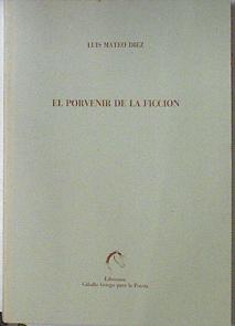 El Porvenir de la ficción, - Díez, Luis Mateo