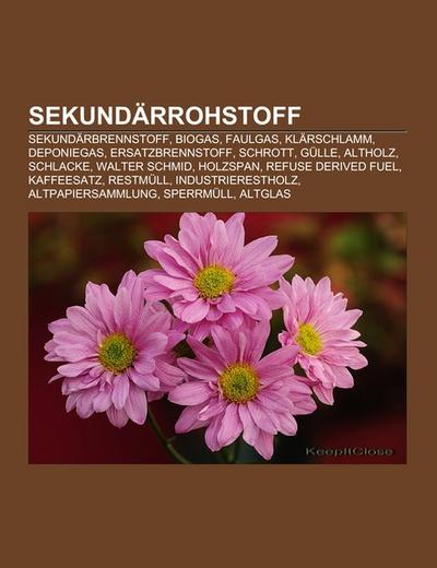 Sekundärrohstoff : Sekundärbrennstoff, Biogas, Faulgas, Klärschlamm, Deponiegas, Ersatzbrennstoff, Schrott, Gülle, Altholz, Schlacke, Walter Schmid, Holzspan, Refuse Derived Fuel, Kaffeesatz, Restmüll, Industrierestholz, Altpapiersammlung, Sperrmüll - Quelle