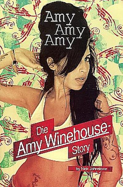 Amy Winehouse : Amy Amy Amy Die Amy Winehouse Story (dt) : Die Amy Winehouse-Story - Nick Johnstone