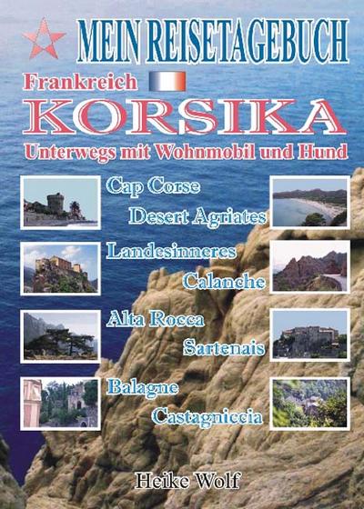 Mein Reisetagebuch - Korsika : Unterwegs mit Wohnmobil und Hund - Heike Wolf