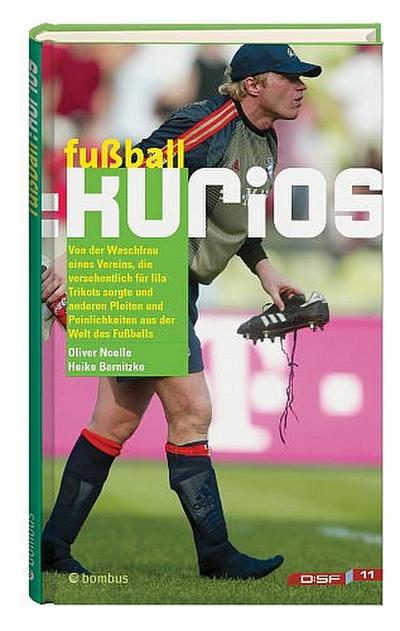 Fussball: kurios : Von der Wunschfrau eines Vereins, die versehentlich für lila Trikots sorgte und anderen Pleiten und Peinlichkeiten aus der Welt des Fußballs - Oliver Noelle