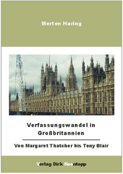 Verfassungswandel in Großbritannien : Von Margâret Thatcher bis Tony Blair - Merten Haring