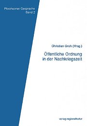 Öffentliche Ordnung in der Nachkriegszeit : Pforzheimer Gespräche zur Sozial-, Wirtschafts- und Stadtgeschichte 2 - Noethen, Stefan; Groll, Kurt H.; Fürmetz, Gerhard; Ellerbrock, Dagmar; Freund, Michaela