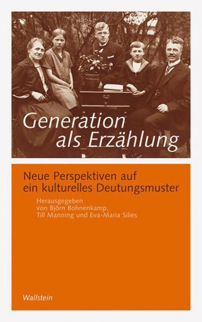 Generation als Erzählung: Neue Perspektiven auf ein kulturelles Deutungsmuster : Neue Perspektiven auf ein kulturelles Deutungsmuster - Björn Bohnenkamp