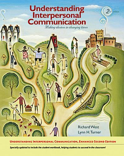 Understanding Interpersonal Communication: Making Choices in Changing Times, Enhanced Edition : Making Choices in Changing Times, Enhanced Edition - Richard West, Lynn H. Turner