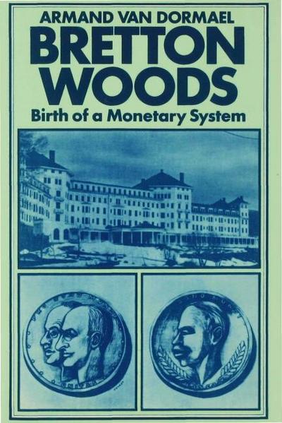 Bretton Woods: Birth of a Monetary System : Birth of a Monetary System - Armand Van Dormael