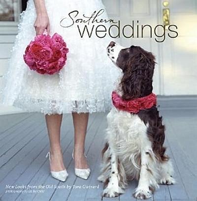 Southern Weddings: New Looks from the Old South - Tara Guerard
