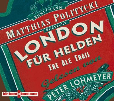 London für Helden: The Ale-Trail : The Ale-Trail - Matthias Politycki