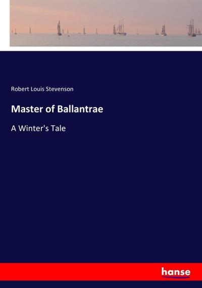 Master of Ballantrae : A Winter's Tale - Robert Louis Stevenson