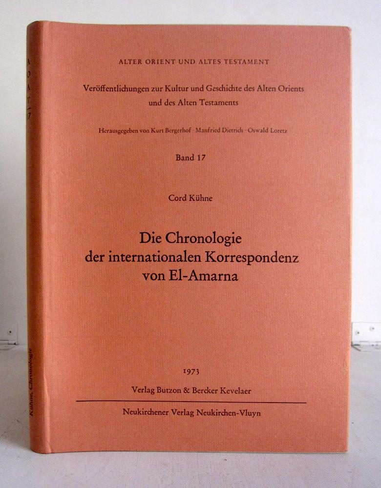 Die Chronologie der internationalen Korrespondenz von El-Amarna - Alter Orient und Altes Testament Band 17 - Kühne, Cord