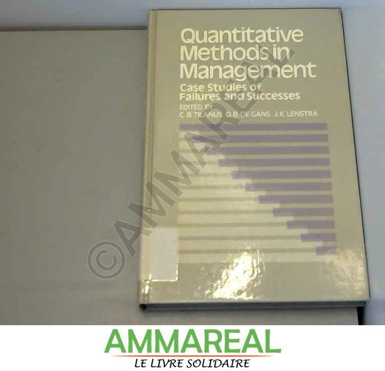 Quantitative Methods in Management: Case Studies of Failures and Successes - Tilanus, C. B.; De Gans, O. B.; Lenstra, Jan Karel